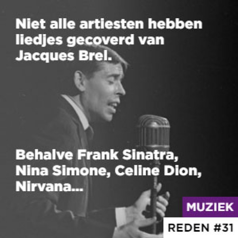  Niet alle artiesten hebben liedjes gecoverd van Jacques Brel. - Behalve Frank Sinatra, Nina Simone, Celine Dion, Nirvana…